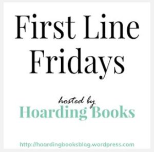 First Line Friday Hosted by Hoarding Books