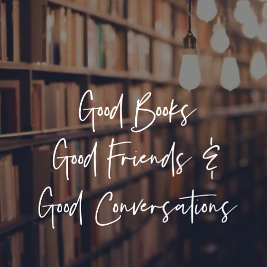 Good Books, Good Friends and Good Conversations